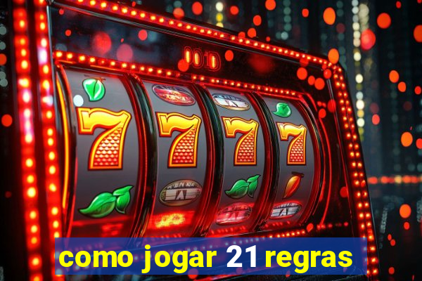 como jogar 21 regras